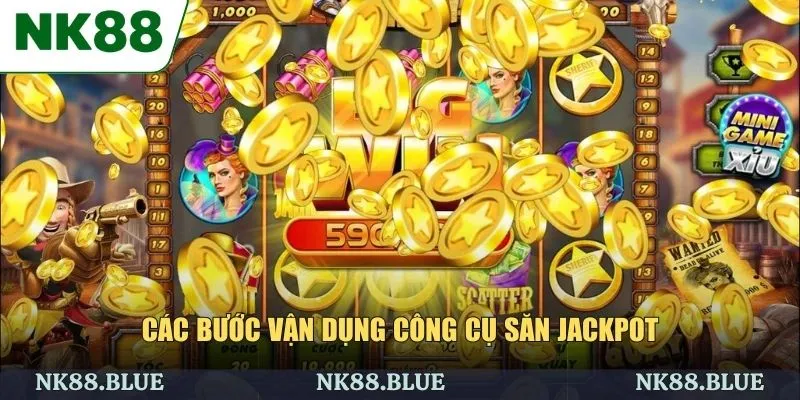 Các bước vận dụng công cụ săn jackpot
