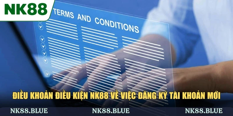 Điều khoản điều kiện NK88 về việc đăng ký tài khoản mới