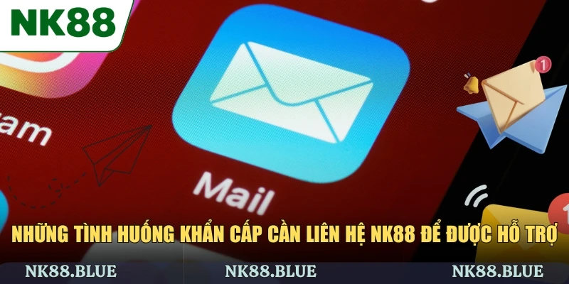 Những tình huống khẩn cấp cần liên hệ NK88 để được hỗ trợ